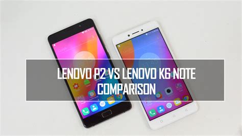 Lenovo P2 vs Lenovo Z5 Karşılaştırma